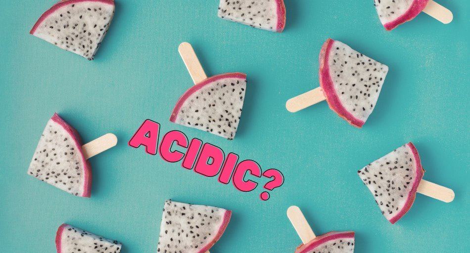 Is Dragon Fruit Acidic?