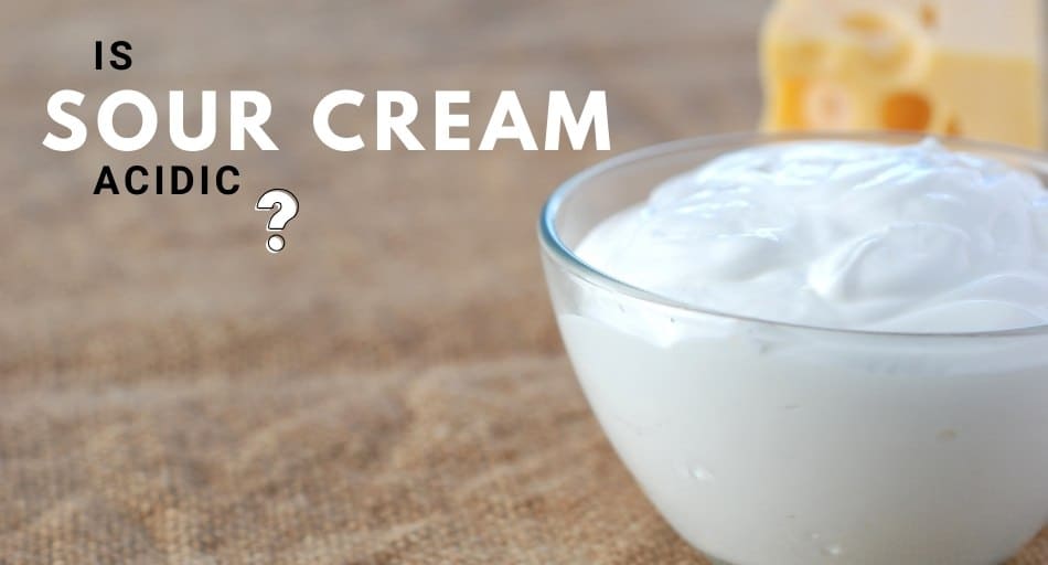 Is Sour Cream Acidic?