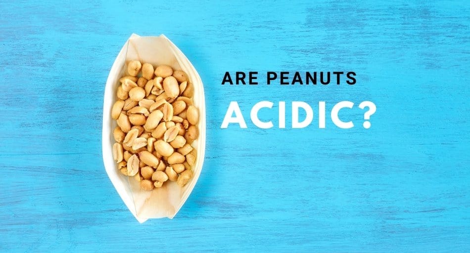 Are Peanuts Acidic?