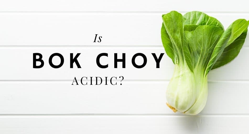 Is Bok Choy Acidic?