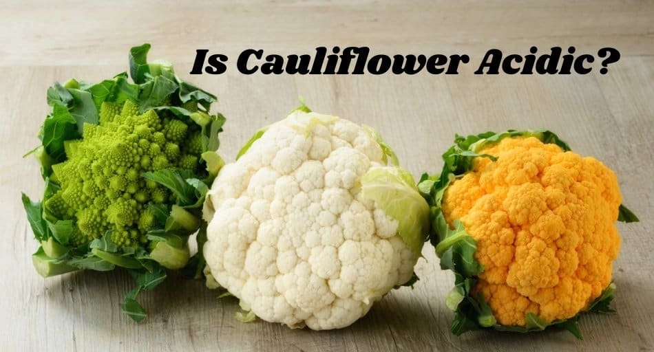 Is Cauliflower Acidic?