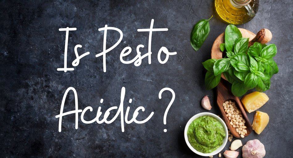Is Pesto Sauce Acidic?