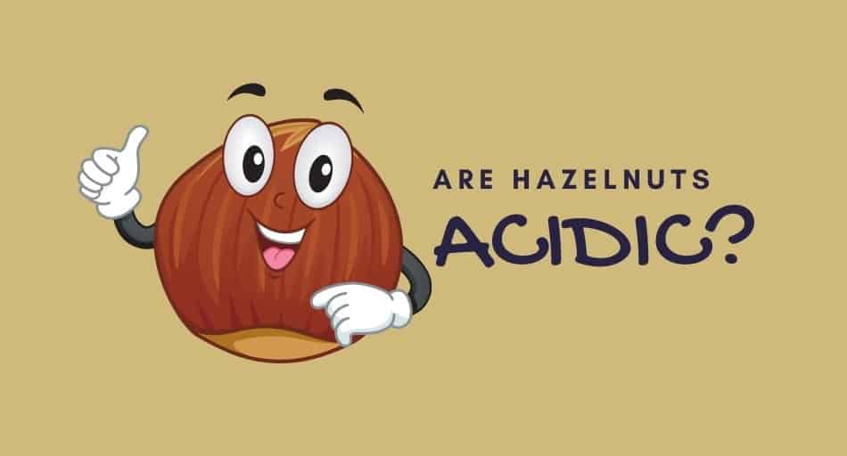 Are Hazelnuts Acidic?
