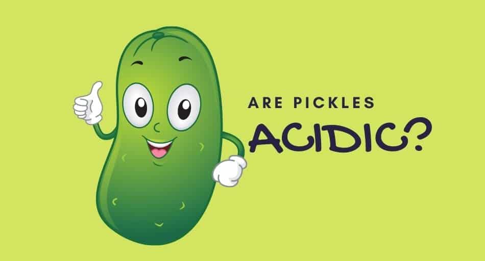 Are Pickles Acidic?