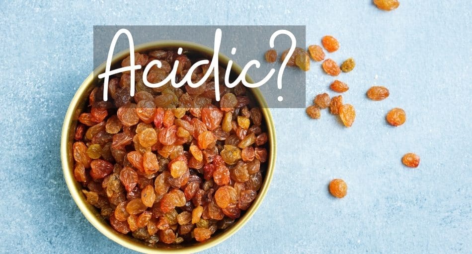 Are Raisins Acidic or Alkaline?
