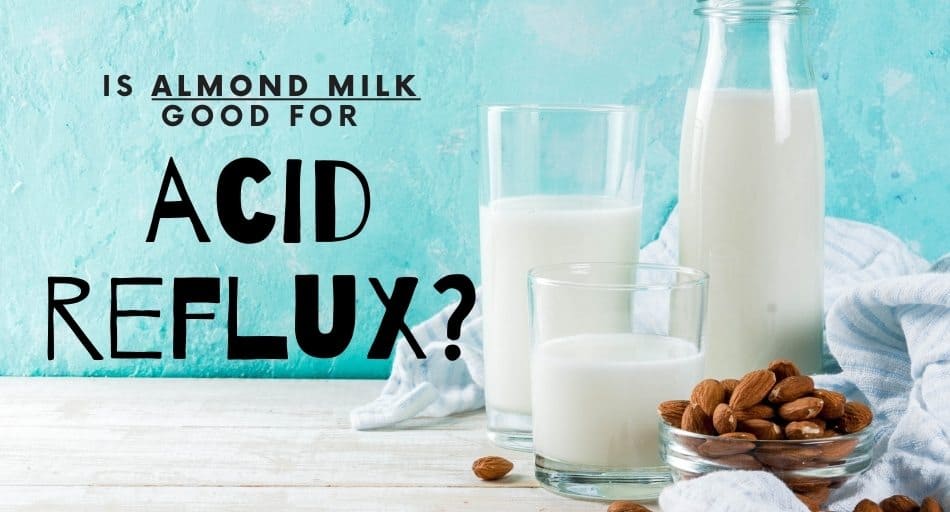 Is Almond Milk Good For Acid Reflux