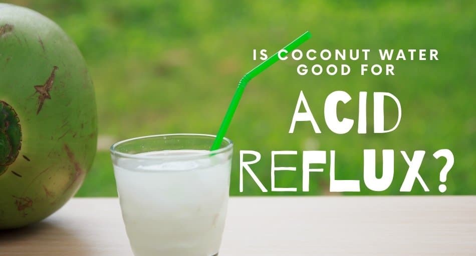 Is Coconut Water Good For Acid Reflux? 
