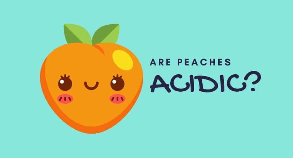 Are Peaches Acidic?