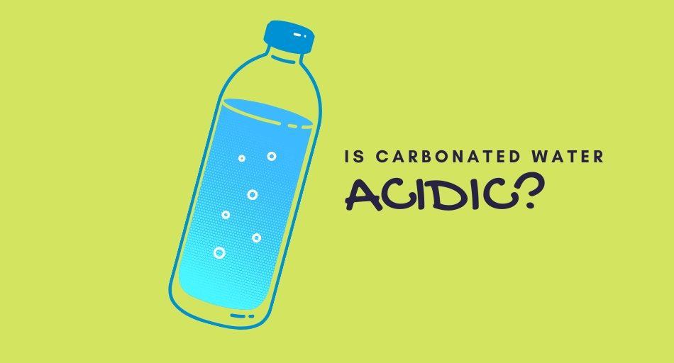Is Carbonated (Sparkling) Water Acidic?