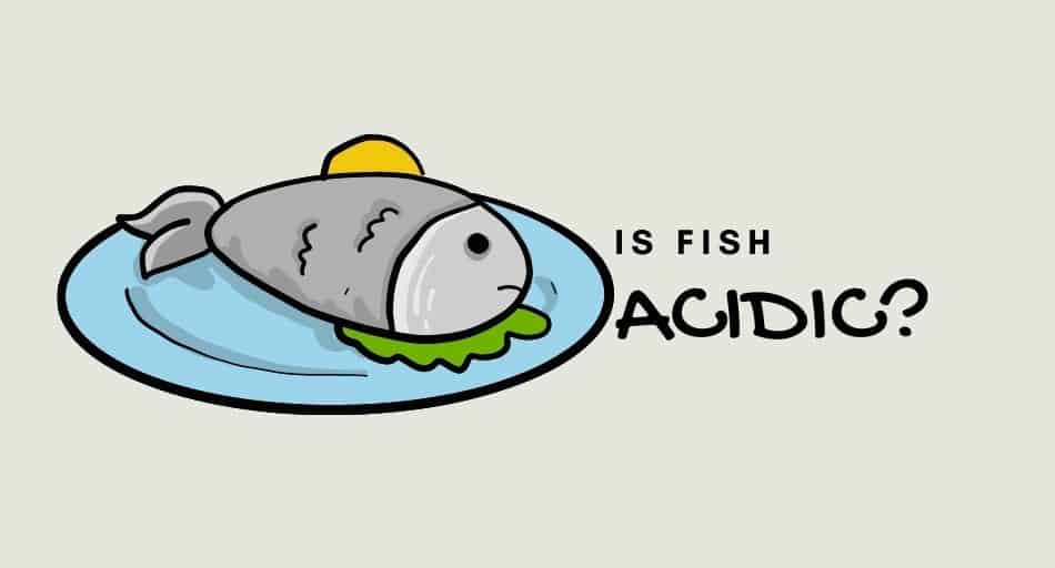 Is Fish Acidic?