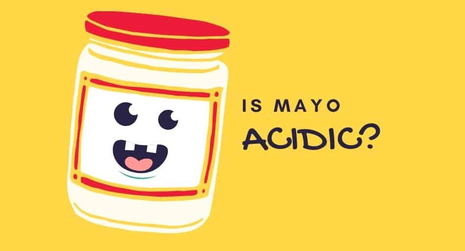 Is Mayonnaise Acidic?