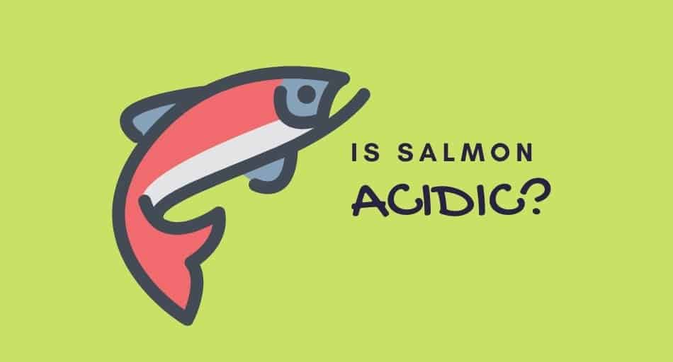 Is Salmon Acidic?