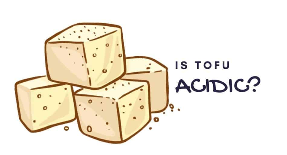Is Tofu Acidic?