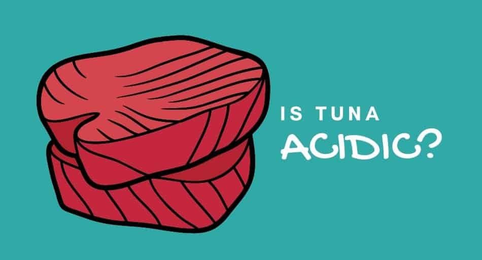 Is Tuna Acidic?