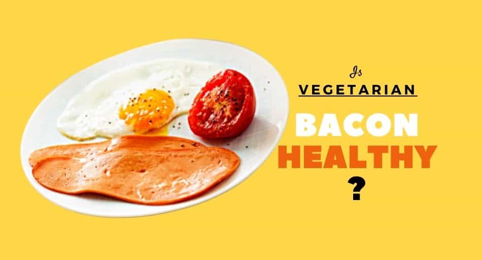 Are Vegan & Vegetarian Bacon Healthy?