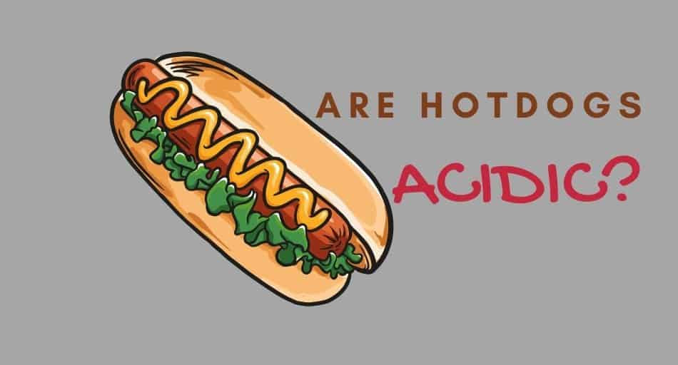 Are Hotdogs Acidic?