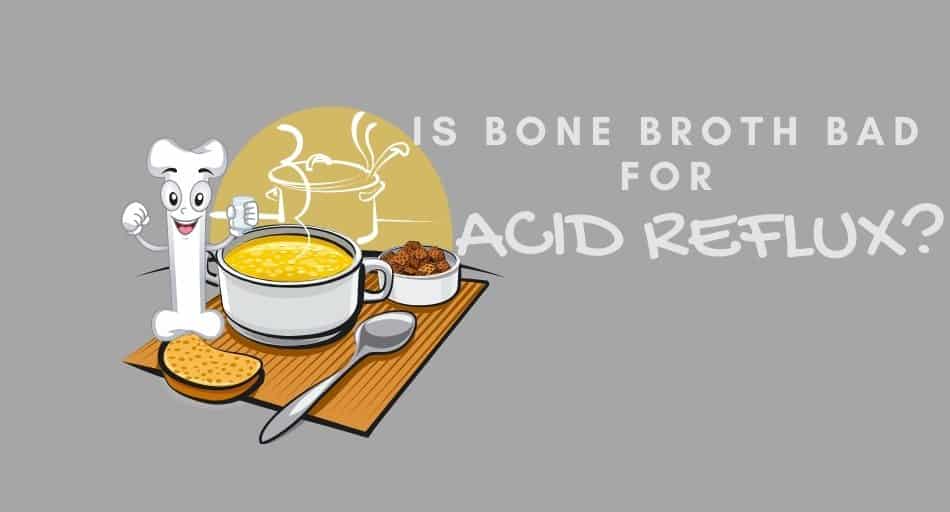 Is Bone Broth Bad for Acid Reflux?