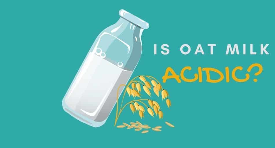 Is Oat Milk Acidic?