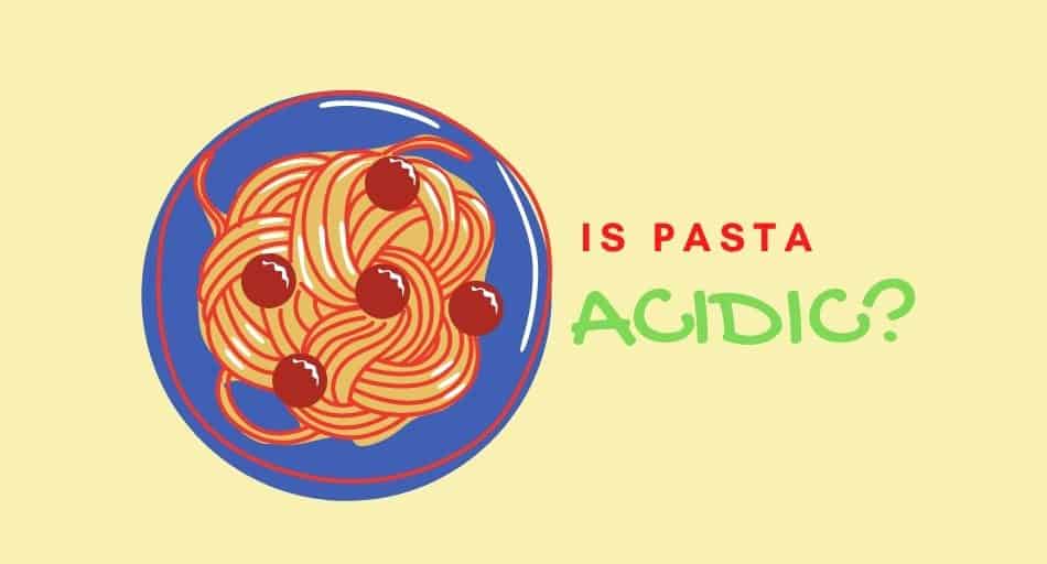 Is Pasta Acidic?