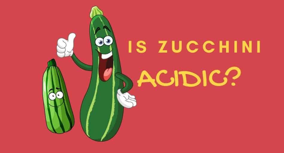 Is Zucchini Acidic?