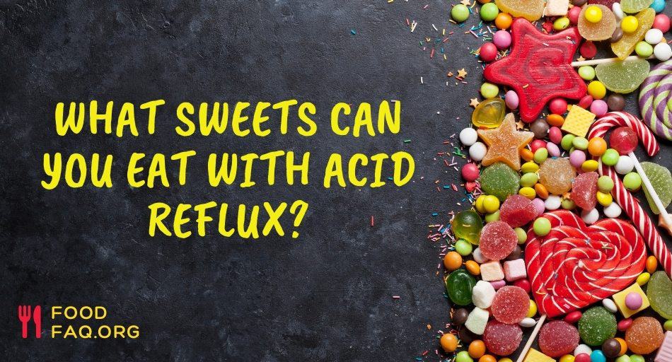 What Sweets Can You Eat With Acid Reflux?