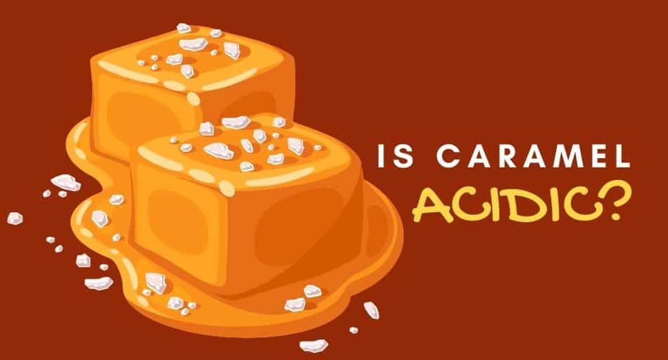 Is Caramel Acidic? (Should You Skip It?)