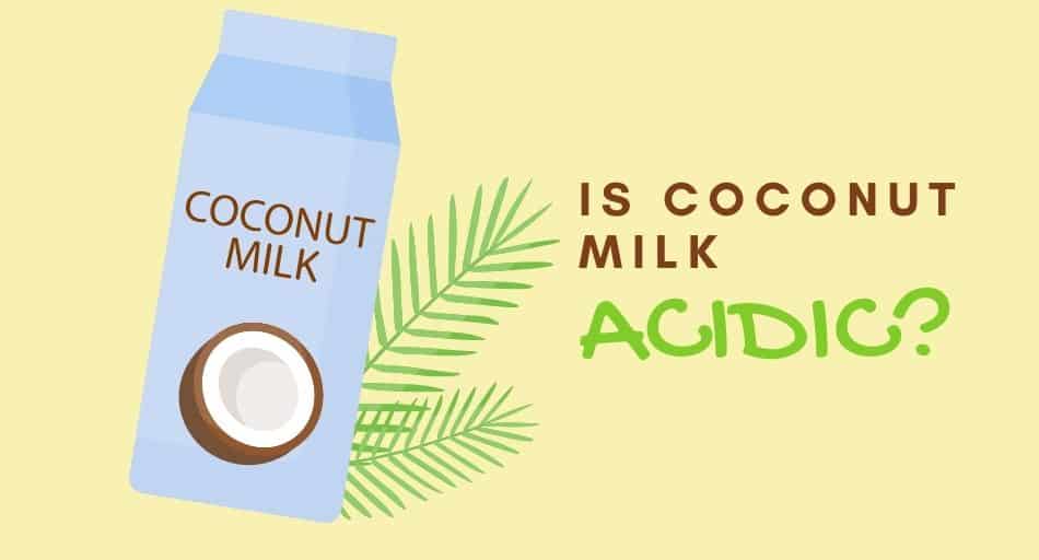 Is Coconut Milk Acidic?