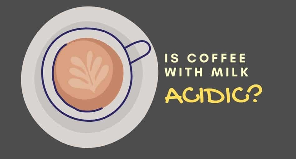 Is Coffee With Milk Acidic?