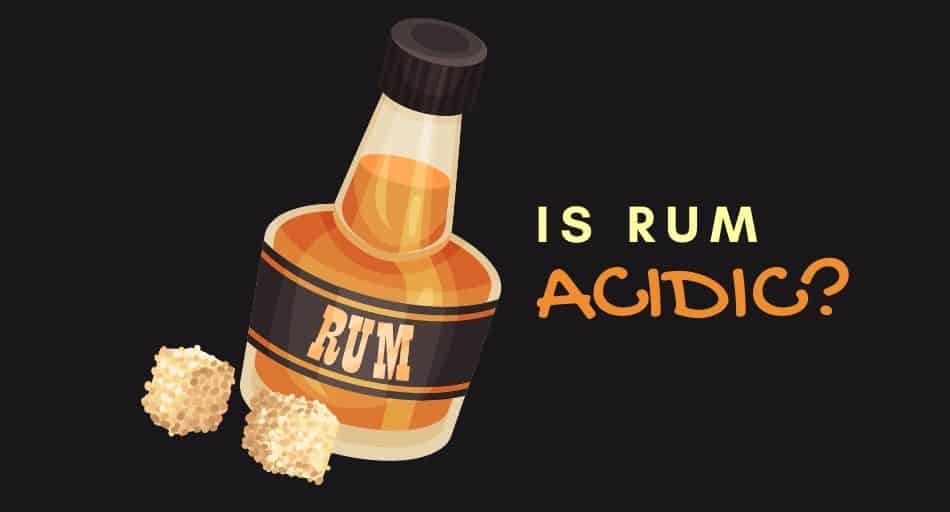Is Rum Acidic?