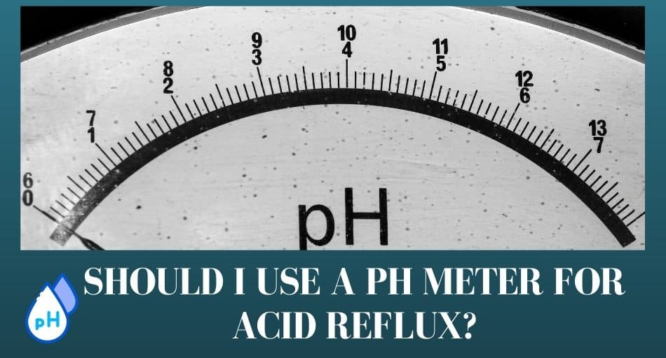 Should I Use A pH Meter For Acid Reflux?