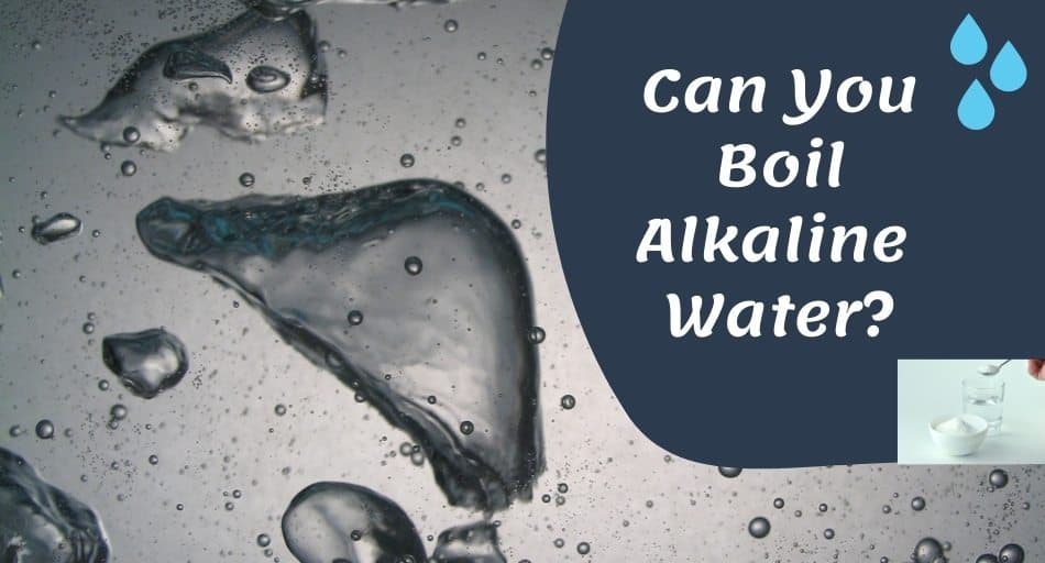 Can You Boil Alkaline Water?