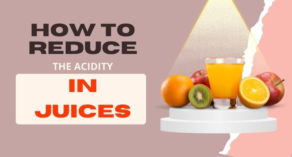 How To Reduce The Acidity In Juices