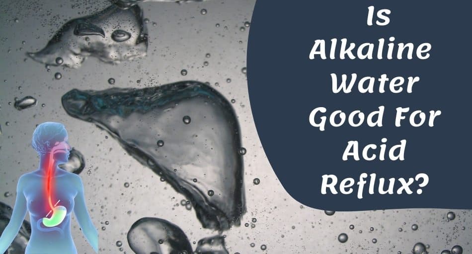 Is Alkaline Water Good For Acid Reflux?