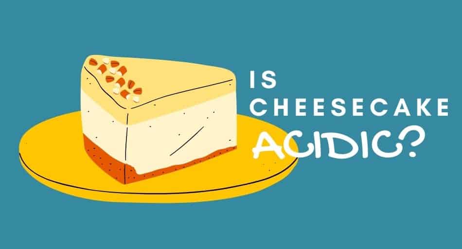 Is Cheesecake Acidic