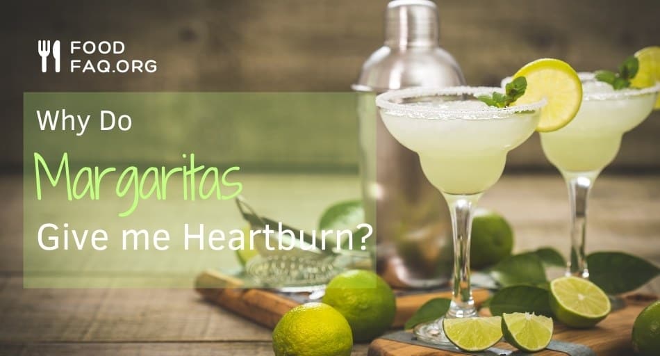 Why Do Margaritas Give Me Heartburn