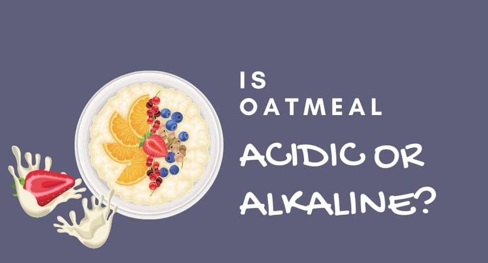 Is Oatmeal Acidic Or Alkaline?