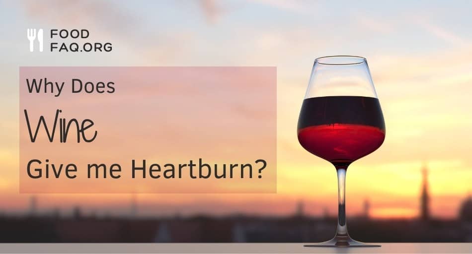 Why Does Wine Give Me Heartburn