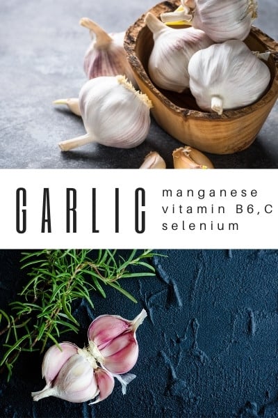 Garlic contains manganese, vitamin B6, vitamin C, selenium