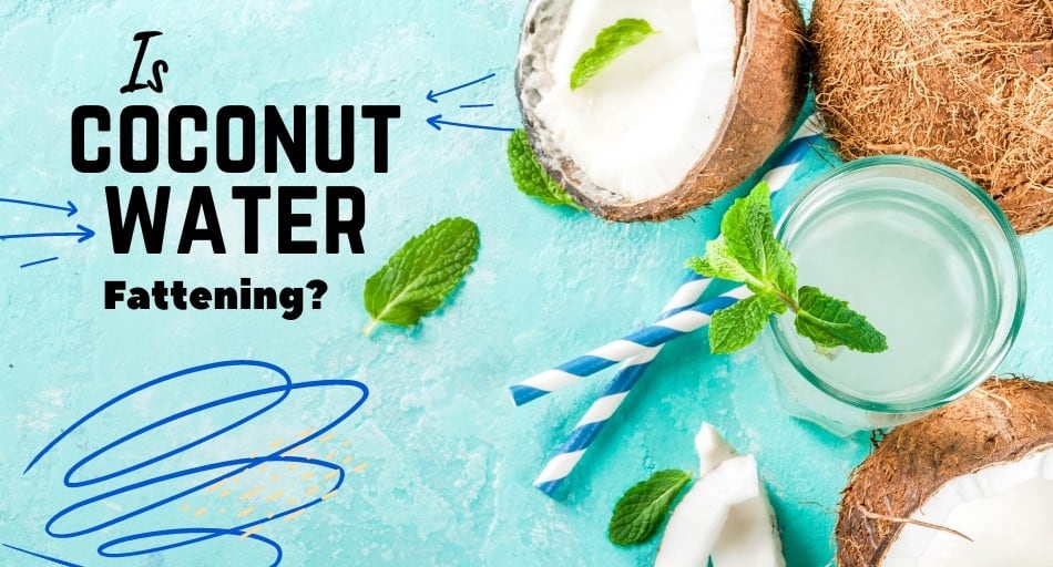 Is Coconut Water Fattening