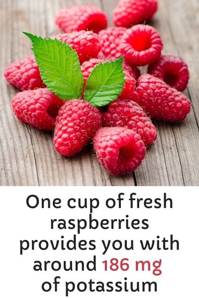 One cup of fresh raspberries provides you with around 186 mg of potassium