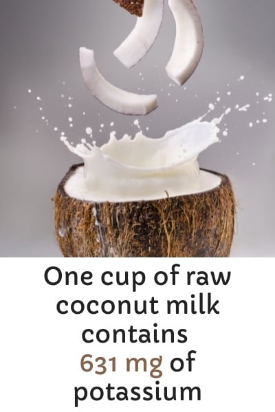 One cup of raw coconut milk contains 631 mg of potassium