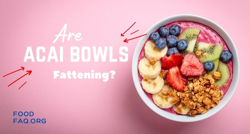 Are Acai Bowls Fattening