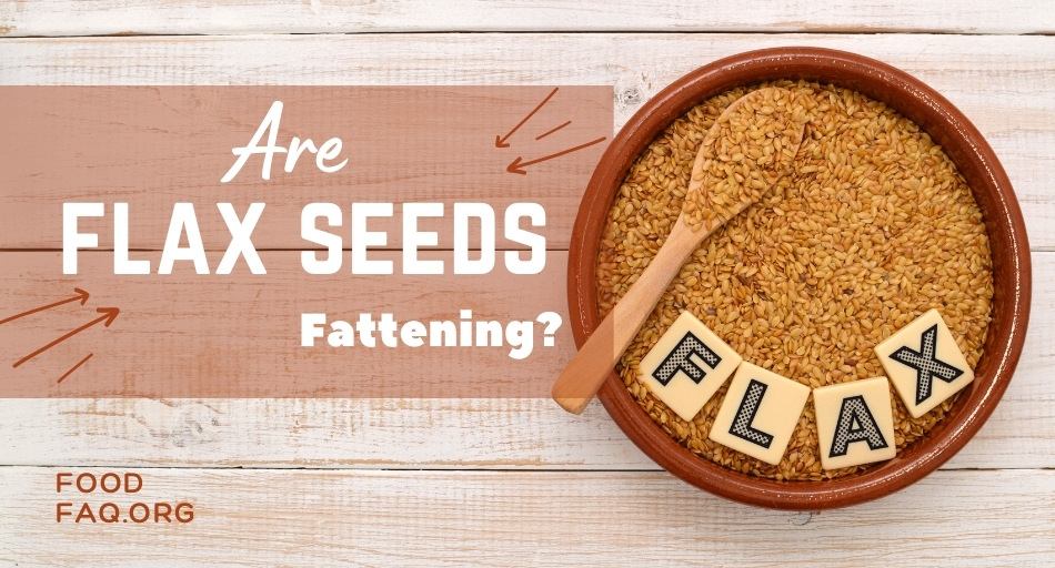 Are Flaxseeds Fattening?