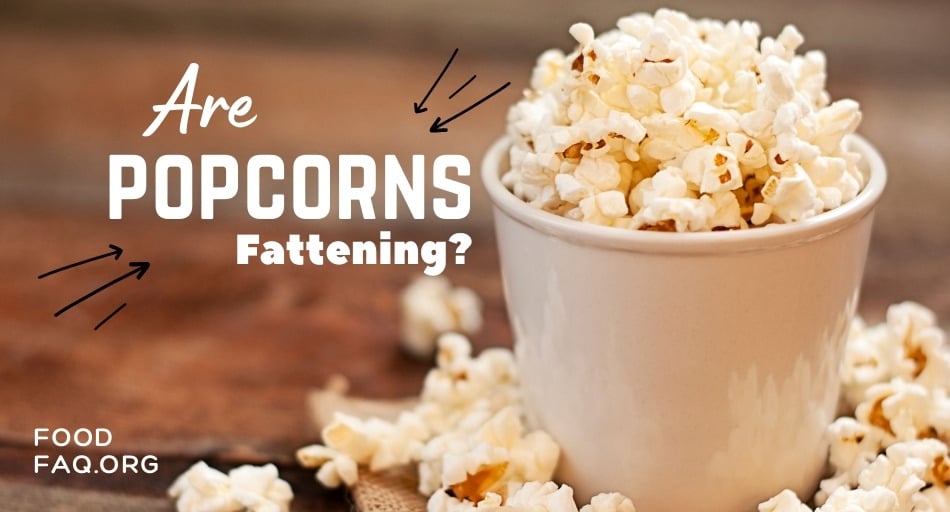 Are Popcorns Fattening