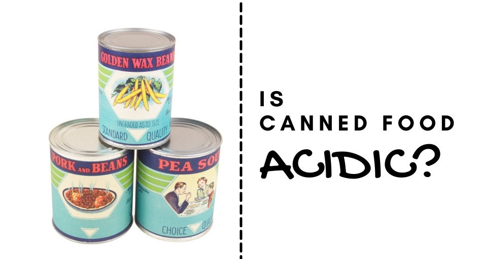Is Canned Food Acidic?