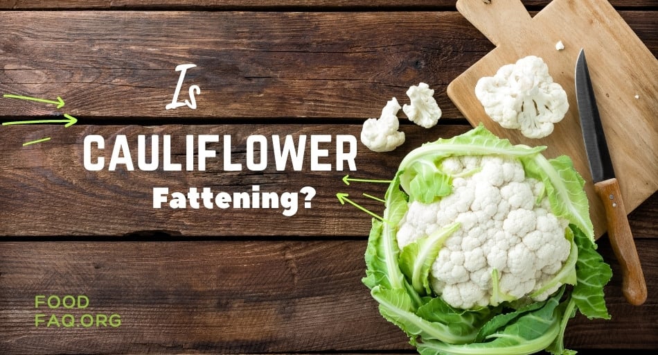 Is Cauliflower Fattening?