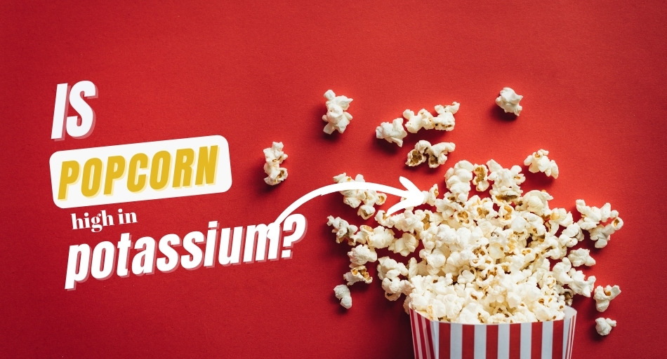 Is Popcorn High in Potassium
