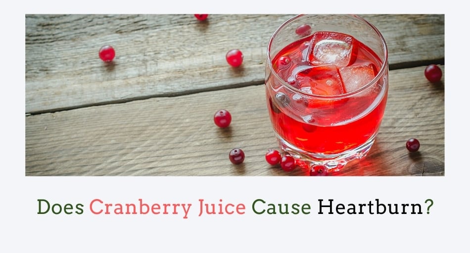 Does Cranberry Juice Cause Heartburn?