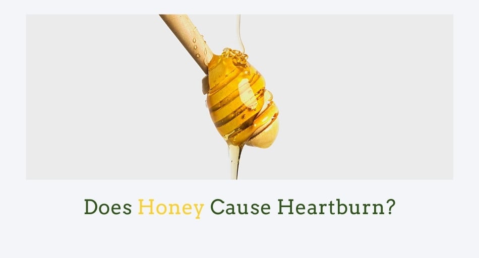 Does Honey Cause Heartburn?