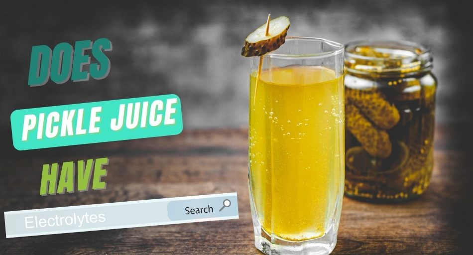 Does Pickle Juice Have Electrolytes?